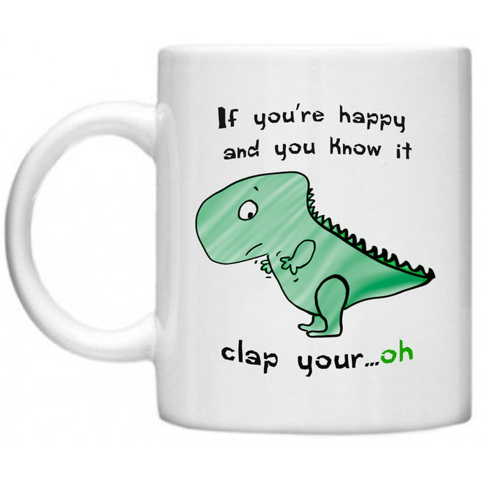 Dinosaur Happy and You Know It T-Rex Funny Mug 11oz Mug